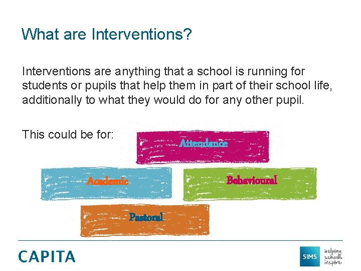 What are Interventions? Interventions are anything that a school is running for students or