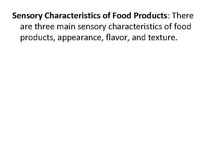 Sensory Characteristics of Food Products: There are three main sensory characteristics of food products,
