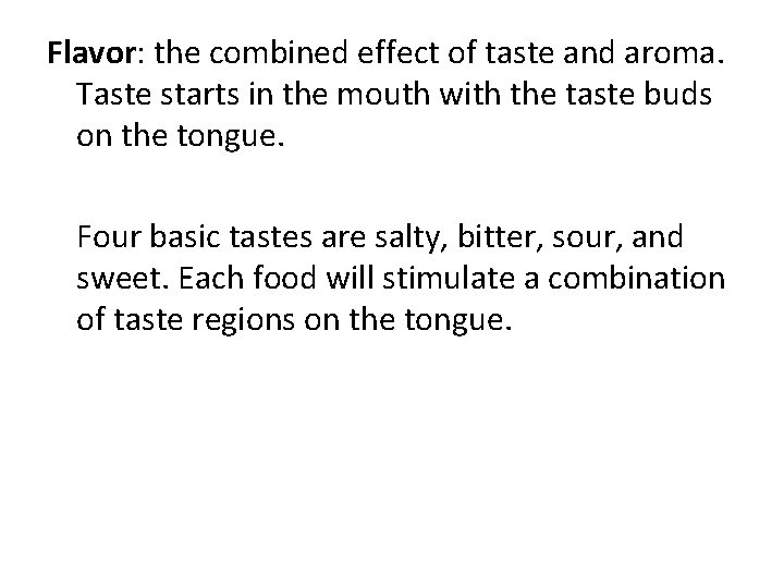 Flavor: the combined effect of taste and aroma. Taste starts in the mouth with