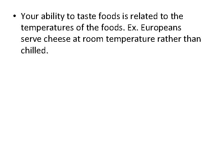  • Your ability to taste foods is related to the temperatures of the