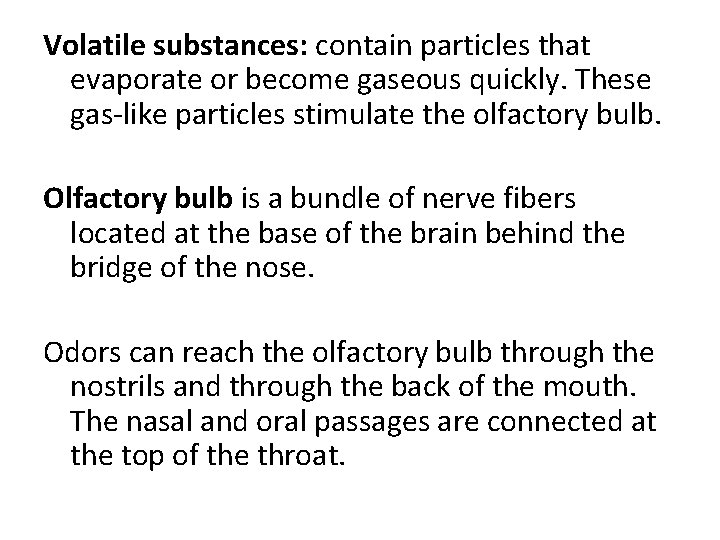 Volatile substances: contain particles that evaporate or become gaseous quickly. These gas-like particles stimulate