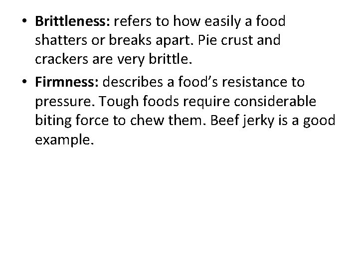  • Brittleness: refers to how easily a food shatters or breaks apart. Pie