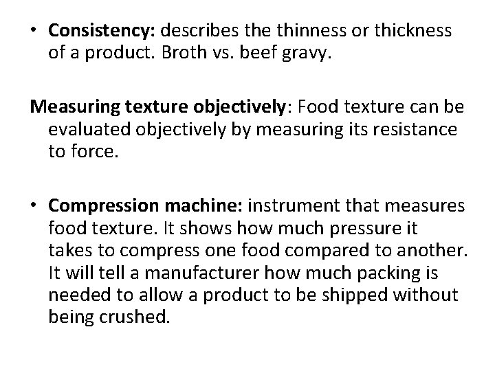  • Consistency: describes the thinness or thickness of a product. Broth vs. beef