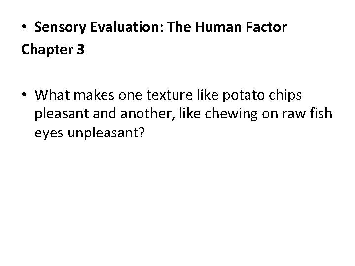  • Sensory Evaluation: The Human Factor Chapter 3 • What makes one texture