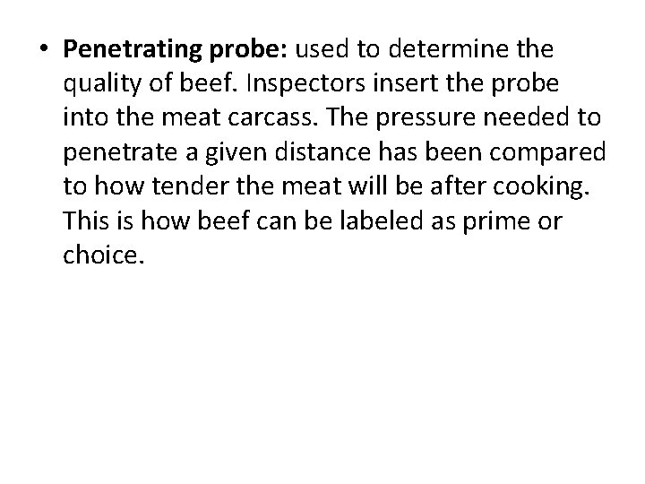  • Penetrating probe: used to determine the quality of beef. Inspectors insert the