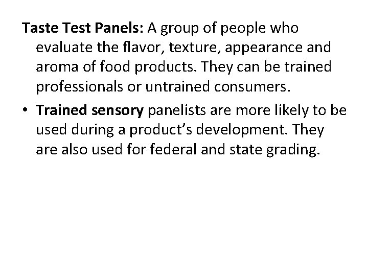 Taste Test Panels: A group of people who evaluate the flavor, texture, appearance and