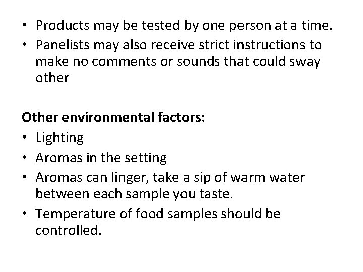  • Products may be tested by one person at a time. • Panelists