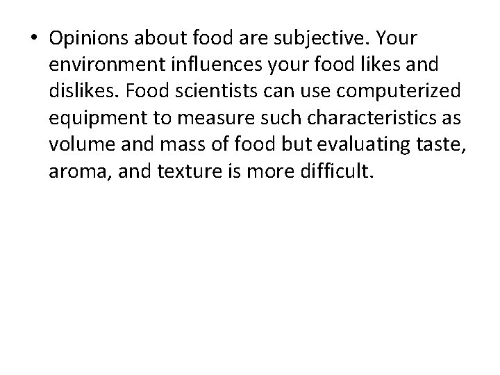  • Opinions about food are subjective. Your environment influences your food likes and