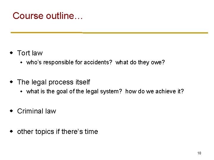 Course outline… w Tort law w who’s responsible for accidents? what do they owe?