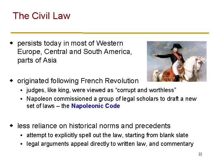 The Civil Law w persists today in most of Western Europe, Central and South