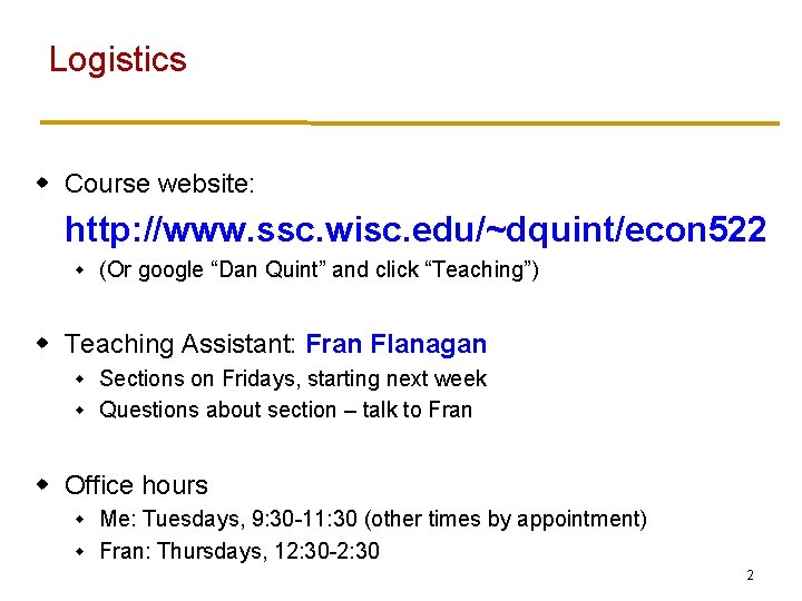 Logistics w Course website: http: //www. ssc. wisc. edu/~dquint/econ 522 w (Or google “Dan