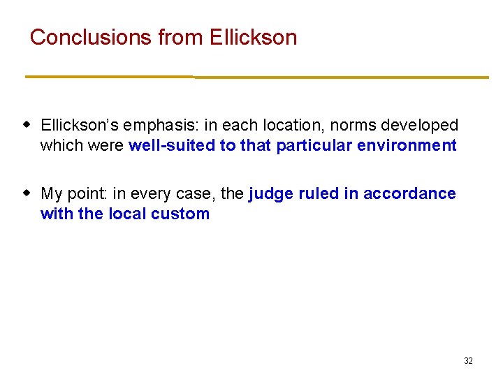 Conclusions from Ellickson w Ellickson’s emphasis: in each location, norms developed which were well-suited