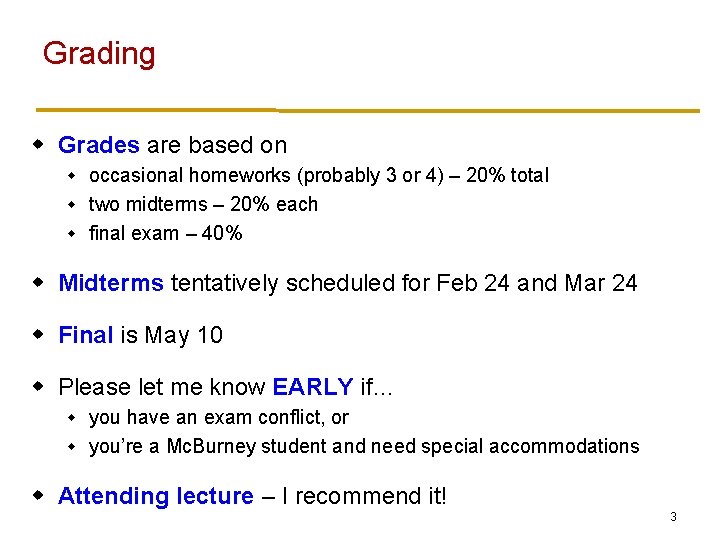 Grading w Grades are based on occasional homeworks (probably 3 or 4) – 20%