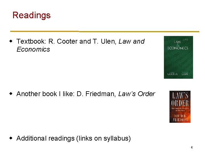 Readings w Textbook: R. Cooter and T. Ulen, Law and Economics w Another book