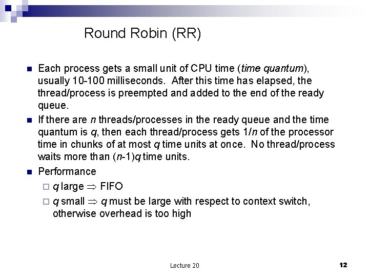 Round Robin (RR) n n n Each process gets a small unit of CPU