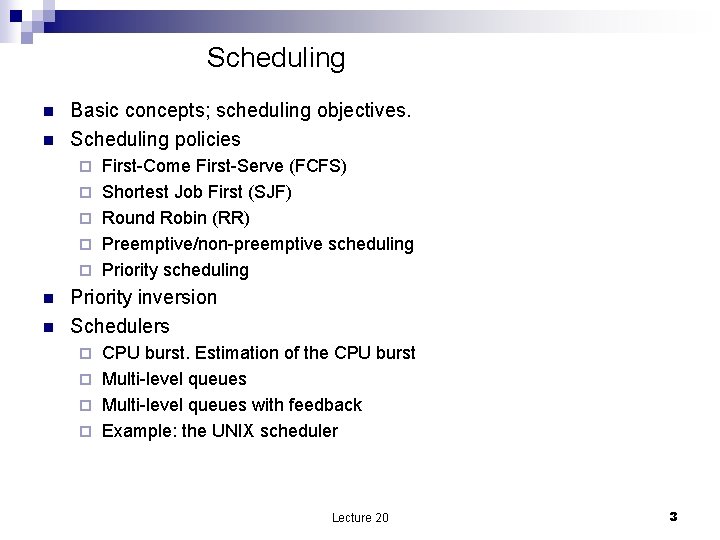 Scheduling n n Basic concepts; scheduling objectives. Scheduling policies ¨ ¨ ¨ n n