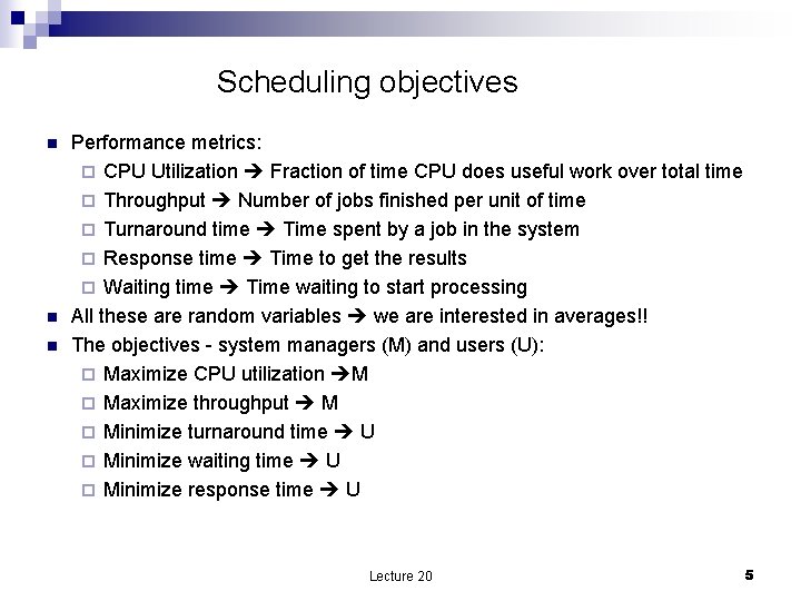 Scheduling objectives n n n Performance metrics: ¨ CPU Utilization Fraction of time CPU