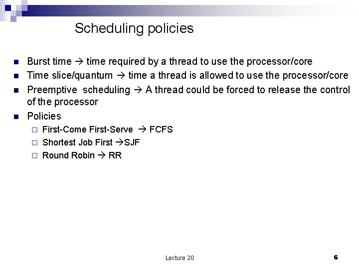 Scheduling policies n n Burst time required by a thread to use the processor/core