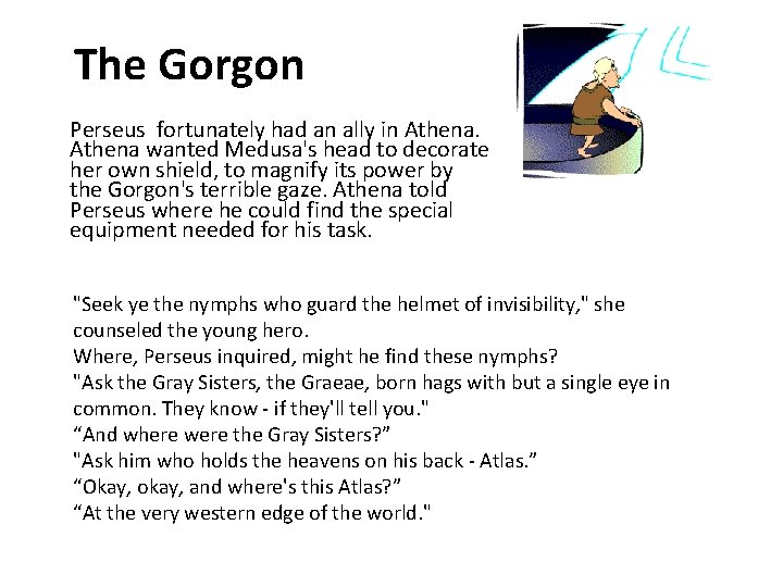 The Gorgon Perseus fortunately had an ally in Athena wanted Medusa's head to decorate