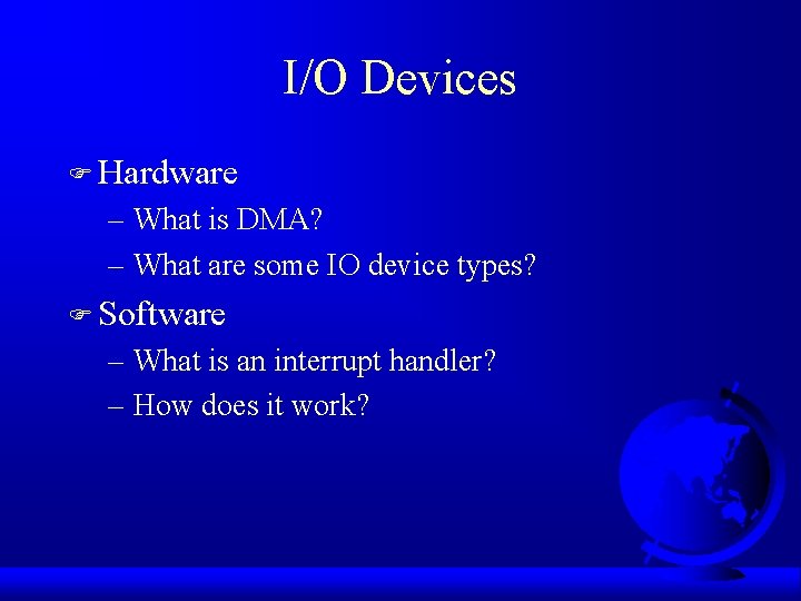 I/O Devices F Hardware – What is DMA? – What are some IO device