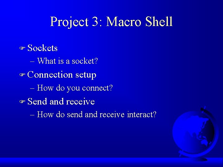 Project 3: Macro Shell F Sockets – What is a socket? F Connection setup