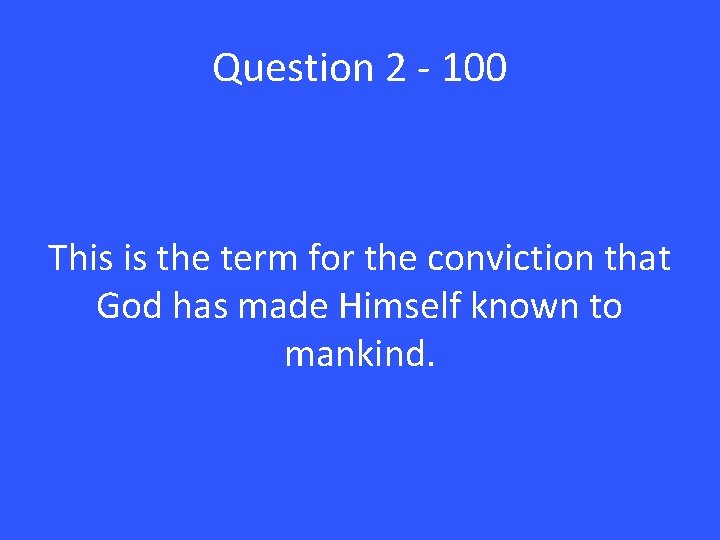 Question 2 - 100 This is the term for the conviction that God has