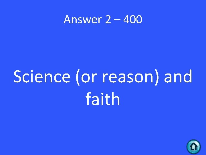 Answer 2 – 400 Science (or reason) and faith 