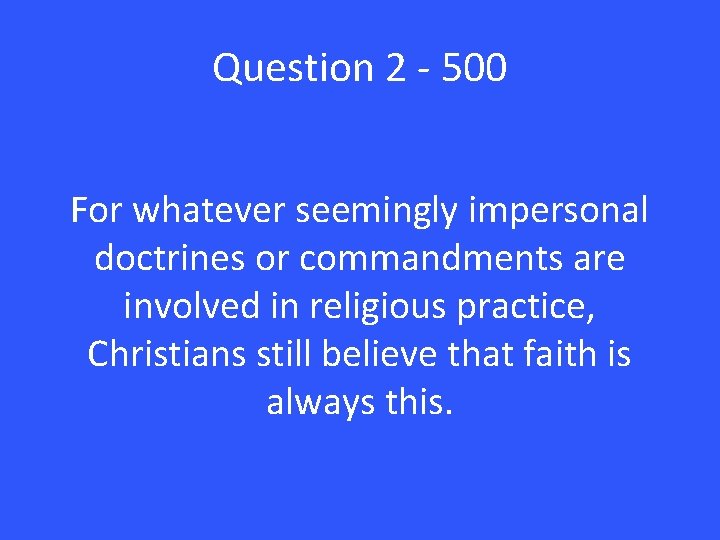 Question 2 - 500 For whatever seemingly impersonal doctrines or commandments are involved in