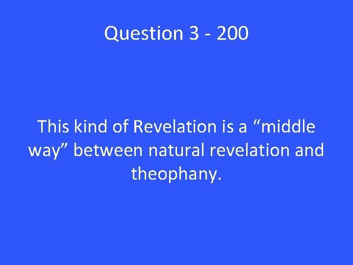 Question 3 - 200 This kind of Revelation is a “middle way” between natural