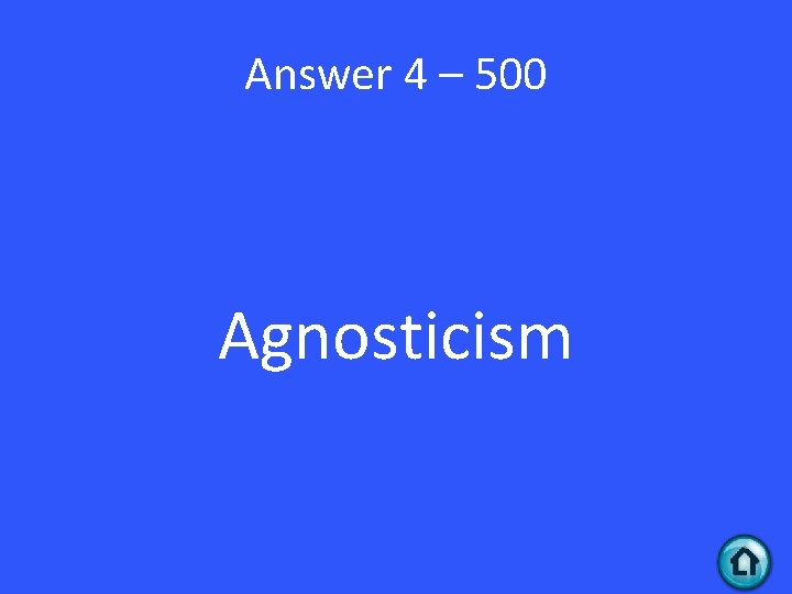 Answer 4 – 500 Agnosticism 