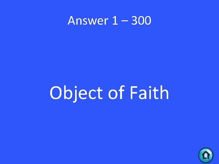 Answer 1 – 300 Object of Faith 