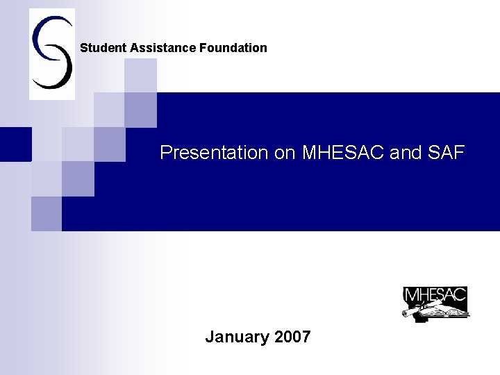 Student Assistance Foundation Presentation on MHESAC and SAF January 2007 