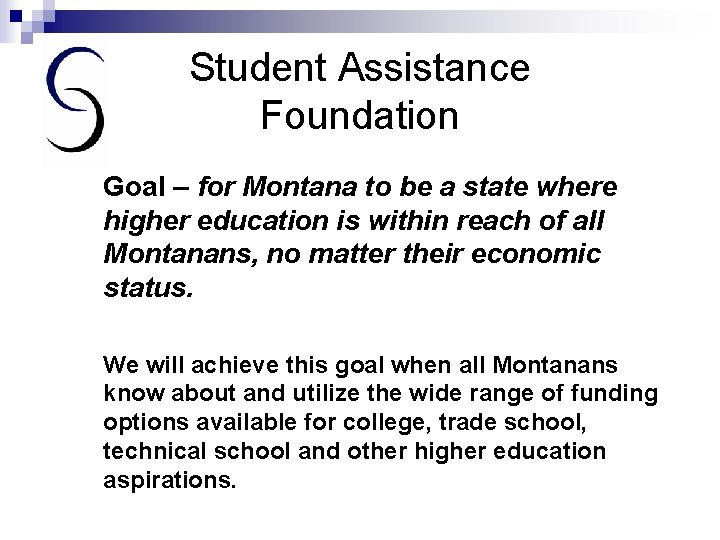 Student Assistance Foundation Goal – for Montana to be a state where higher education