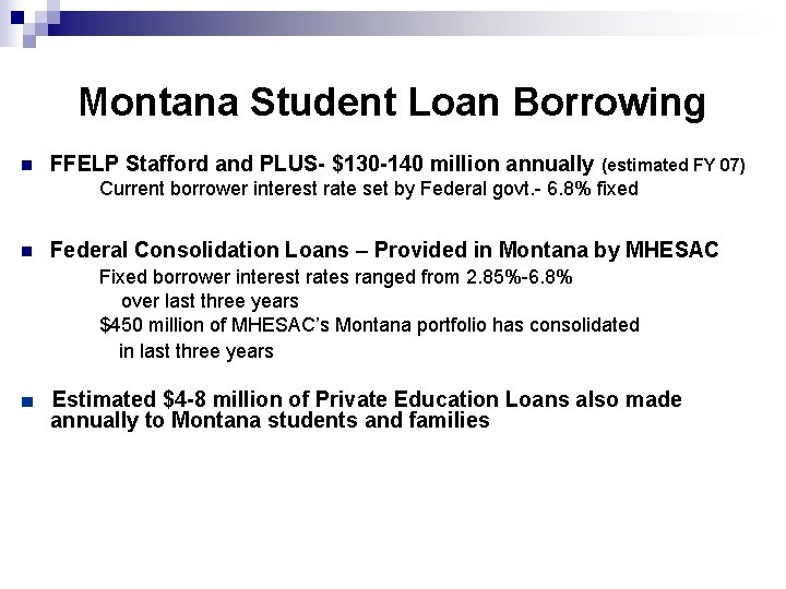 Montana Student Loan Borrowing n FFELP Stafford and PLUS- $130 -140 million annually (estimated