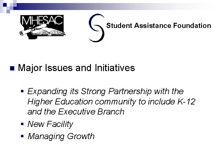 Student Assistance Foundation n Major Issues and Initiatives § Expanding its Strong Partnership with