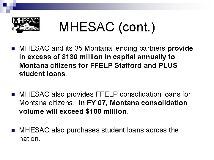 MHESAC (cont. ) n MHESAC and its 35 Montana lending partners provide in excess