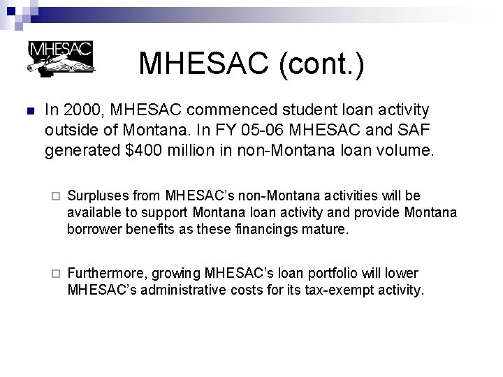 MHESAC (cont. ) n In 2000, MHESAC commenced student loan activity outside of Montana.