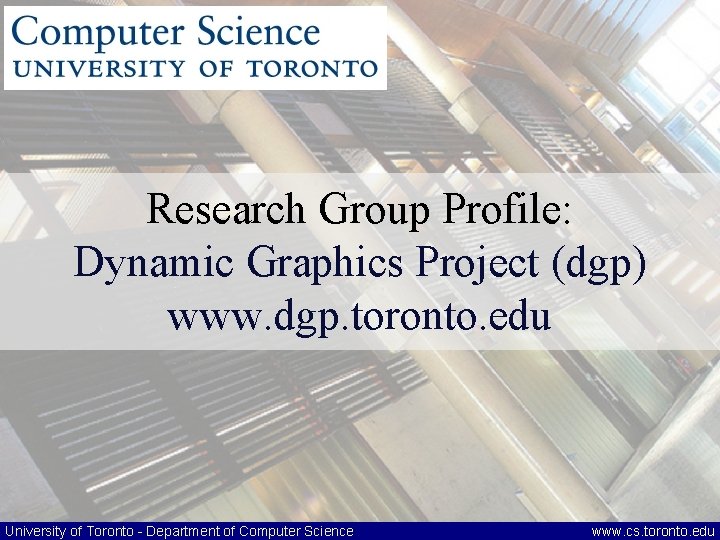 Research Group Profile: Dynamic Graphics Project (dgp) www. dgp. toronto. edu University of Toronto