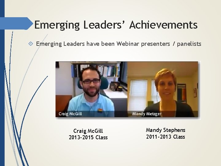 Emerging Leaders’ Achievements Emerging Leaders have been Webinar presenters / panelists Craig Mc. Gill