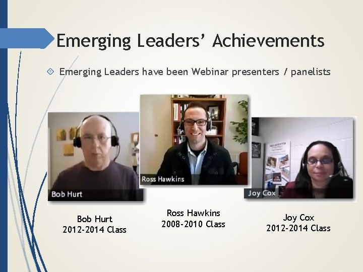 Emerging Leaders’ Achievements Emerging Leaders have been Webinar presenters / panelists Bob Hurt 2012