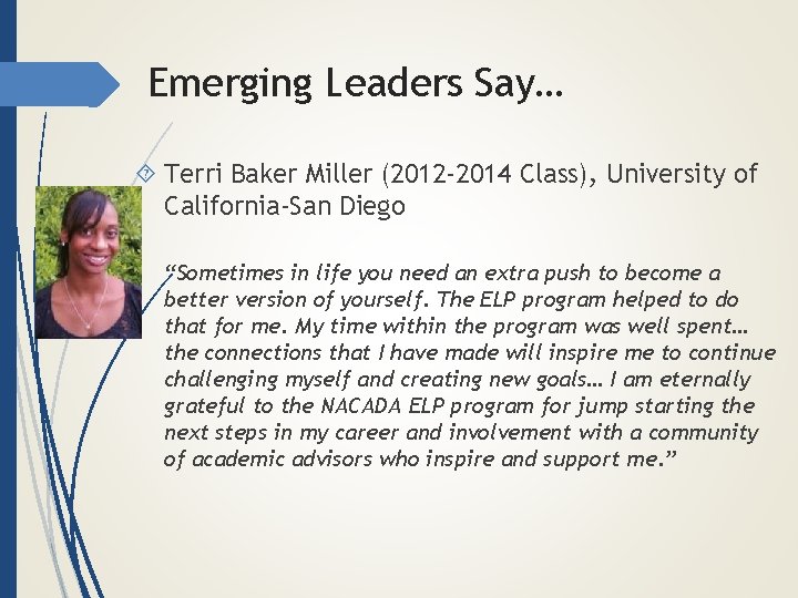 Emerging Leaders Say… Terri Baker Miller (2012 -2014 Class), University of California-San Diego “Sometimes