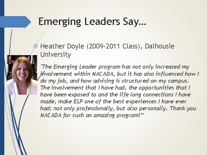 Emerging Leaders Say… Heather Doyle (2009– 2011 Class), Dalhousie University "The Emerging Leader program