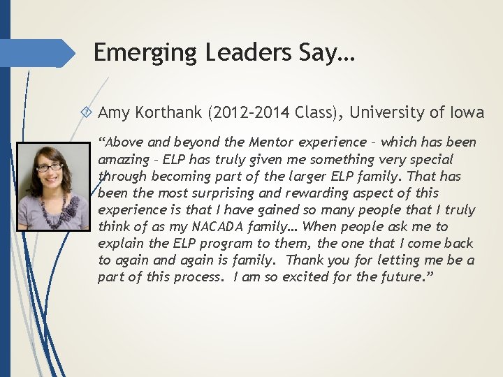 Emerging Leaders Say… Amy Korthank (2012– 2014 Class), University of Iowa “Above and beyond