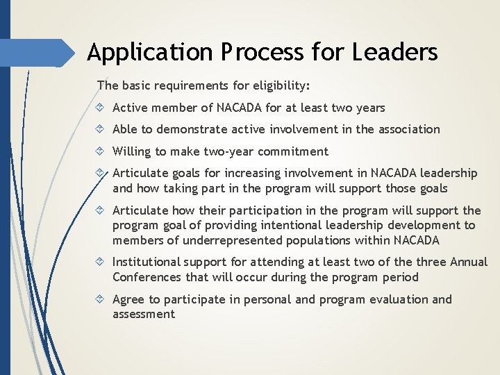 Application Process for Leaders The basic requirements for eligibility: Active member of NACADA for