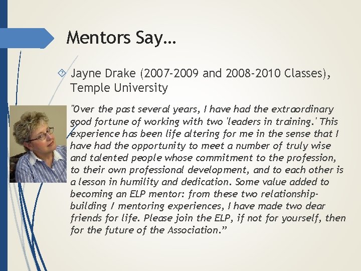 Mentors Say… Jayne Drake (2007 -2009 and 2008 -2010 Classes), Temple University "Over the