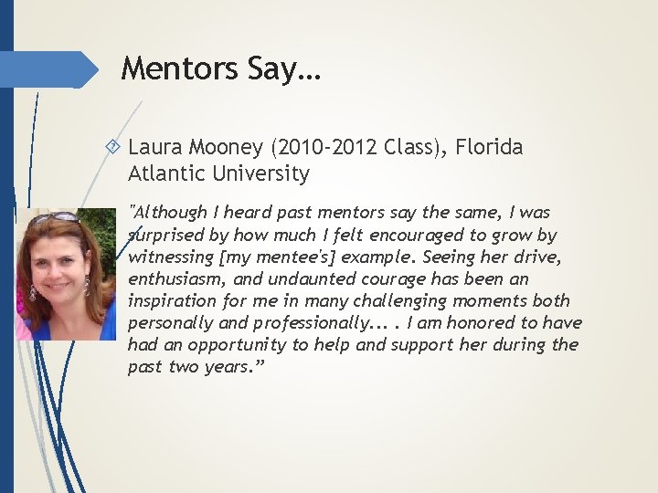 Mentors Say… Laura Mooney (2010 -2012 Class), Florida Atlantic University "Although I heard past