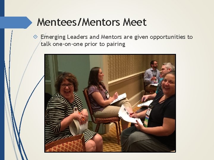 Mentees/Mentors Meet Emerging Leaders and Mentors are given opportunities to talk one-on-one prior to