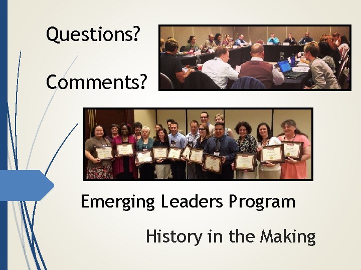 Questions? Comments? Emerging Leaders Program History in the Making 