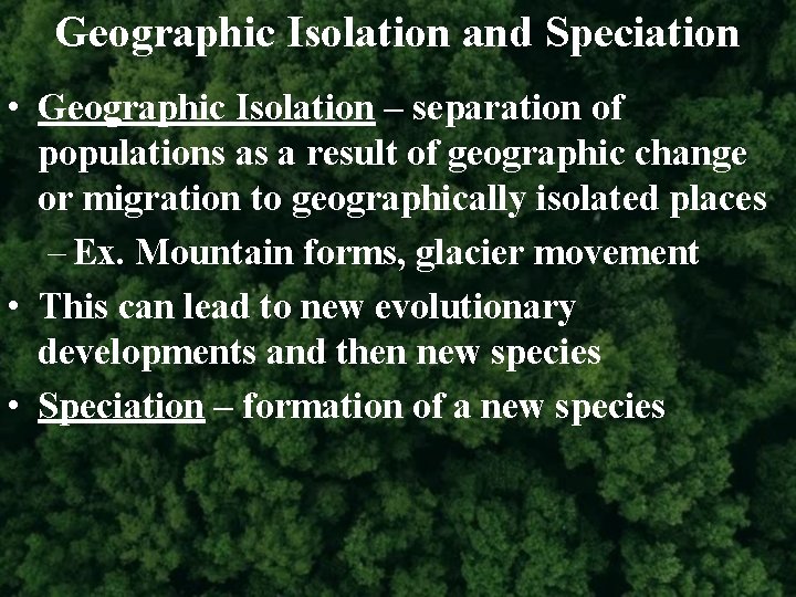 Geographic Isolation and Speciation • Geographic Isolation – separation of populations as a result