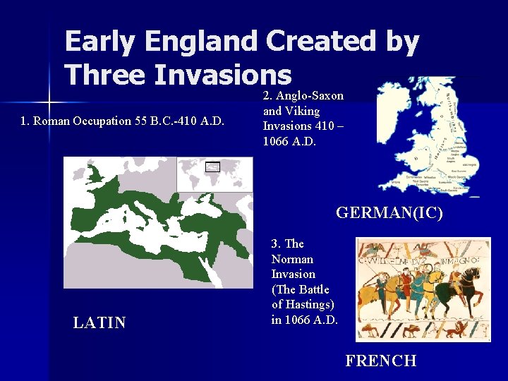 Early England Created by Three Invasions 2. Anglo-Saxon 1. Roman Occupation 55 B. C.